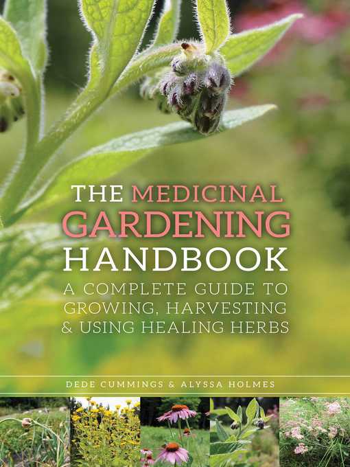 Title details for The Medicinal Gardening Handbook: a Complete Guide to Growing, Harvesting, and Using Healing Herbs by Dede Cummings - Wait list